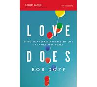 Love Does Bible Study Guide: Discover a Secretly Incredible Life in an Ordinary World