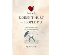 Love Doesn't Hurt - People Do: A Journey Back to the Beauty of Love