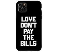 Love Don't Pay The Bills T-Shirt funny saying sarcastic cool Case for iPhone 11 Pro Max