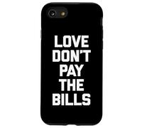 Love Don't Pay The Bills T-Shirt funny saying sarcastic cool Case for iPhone SE (2020) / 7/8