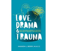 Love, Drama & Trauma: Why Your Brain Bonded to the Pain and How to Rewire it for Safe Love