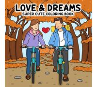 Love & Dreams: Super Cute Coloring Book Highlighting a Couple’s Sweetest Moments for Stress-Free Coloring