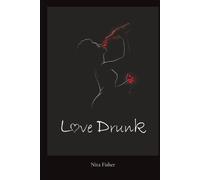 Love Drunk: (Poems about an Unhealed Heart Trying to Love)