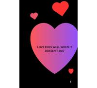 Love end’s well when it doesn’t end: Lined Notebook , Positive Affirmation Motivational And Inspirational Notebook