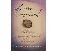 Love Entwined: The Curious History of Hairwork in America