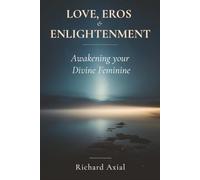 Love, Eros & Enlightenment: Awakening your Divine Feminine
