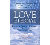 Love Eternal: Extraordinary Personal and Scientific Evidence for Life After Death