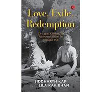 Love, Exile, Redemption : The Saga of Kashmir’s Last Pandit Prime Minister and his English Wife