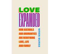 Love Expanded: How asexuals and aromantics are redefining love, life and family