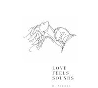 Love Feels Sounds: Poems about love, loss, healing, and beginning again