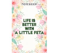 Love Feta Cheese Lover Life Is Better With A Little Feta Art Notebook: Birthday Gifts for Women - Close Friend Gifts for Women - Bridesmaid Gifts for ... for Mom - Sister - Gifts for Female, Homework