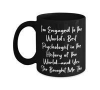 Love Fiance 11Oz 15Oz Mug I M Engaged to The World S Best Psychologist in History of and Yes Present for Gag Gifts from Tea Cup for Office,Birthday Christmas Holiday Gifts for Family Friends