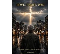 Love, Fight, Win: The Spiritual Warfare in a World that Says No to God: 1