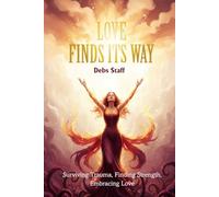 Love Finds Its Way Home: Surviving Trauma, Finding Strength, Embracing Love