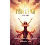 Love Finds Its Way Home: Surviving Trauma, Finding Strength, Embracing Love