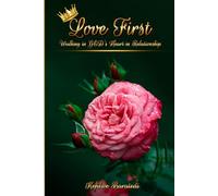 LOVE FIRST: Walking in GOD’s Heart in Relationship