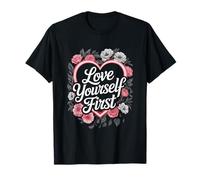 Love First Yourself Floral Heart Roses Selflove T-Shirt