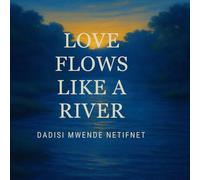 LOVE FLOWS LIKE A RIVER