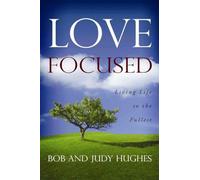 Love Focused: Living Life to the Fullest