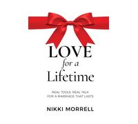 Love For a Lifetime: Real Tools, Real Talk for a Marriage That Lasts