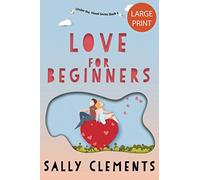 Love for Beginners: A Small Town Love Story: 6 (Sally Clements Large Print Editions)