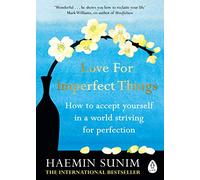 Love for Imperfect Things by Sunim & Haemin