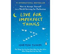 Love for Imperfect Things: How to Accept Yourself in a World Striving for Perfection