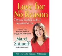 Love for No Reason: 7 Steps to Creating a Life of Unconditional Love