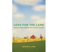 Love for the Land: Lessons from Farmers Who Persist in Place (Yale Agrarian Studies Series)