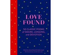 Love Found: 50 Classic Poems of Desire, Longing, and Devotion