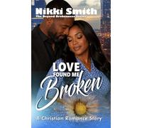 Love Found Me Broken: A Christian Romance Story (Beyond Brokenness)