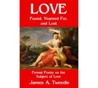 Love Found, Yearned For, and Lost: Formal Poetry on the Subject of Love