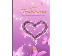 LOVE FOUNDATIONS: “The Art of Staying in a Loving Place”
