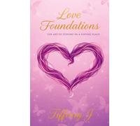 Love Foundations: The Art Of Staying In A Loving Place
