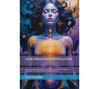 LOVE FREQUENCY REVOLUTION: You in Love and You AS Love: The Quantum Truth That Shatters Soulmates, Heals Wounds, and Reveals the Wave