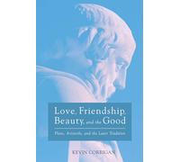 Love, Friendship, Beauty, and the Good: Plato, Aristotle, and the Later Tradition: 26 (Veritas)