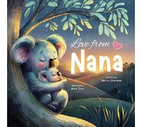 Love from Nana: A Heartwarming Rhyming Book Celebrating a Grandmother’s Love for Her Grandchild: Ideal for New Baby Announcements: A Baby Shower and Birthday Keepsake Book for Grandchildren