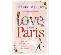 Love from Paris: A magical, escapist romcom from the author of CONFESSIONS OF A FORTY-SOMETHING F##K UP!