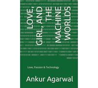 LOVE, GIRL, AND THE MACHINE WORLDS: A hopeful future story of love, artificial intelligence, robotics, imagination, and community.