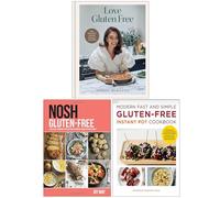 Love Gluten Free, NOSH Gluten-Free & Modern Fast and Simple Gluten-Free Instant Pot Cookbook 3 Books Collection Set