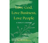 Love God, Love Business, Love People: A Family's Journey