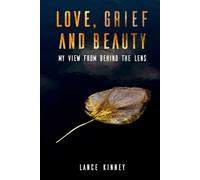 Love, Grief and Beauty: My view from behind the lens