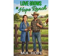 Love Grows at Hope Ranch: A Small-Town Slow Burn Fresh Start Romance (Hope Ranch Romance, Twin Arrows, Montana)