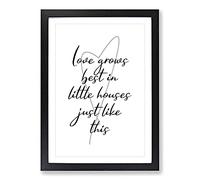 Love Grows Best in Little Houses Just Like This Typography Framed Print | A2 Black Framed Wall Art | Ready to Hang | Modern Love Picture | Living Room Bedroom Lounge Office