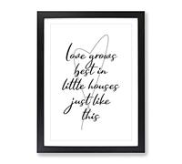 Love Grows Best In Little Houses Just Like This Typography Quote Framed Print | A2 Black Framed Wall Art | Ready to Hang | Modern Love Picture | Living Room Bedroom Lounge Office