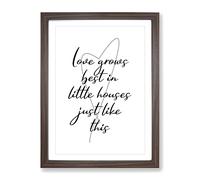 Love Grows Best In Little Houses Just Like This Typography Quote Framed Print | A4 Walnut Framed Wall Art | Ready to Hang | Modern Love Picture | Living Room Bedroom Lounge Office