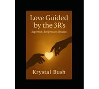 Love Guided by the 3R’s: Replenish. Reciprocate. Receive.