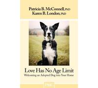 Love Has No Age Limit-Welcoming an Adopted Dog into Your Home by Patricia B. McConnell Ph.D. (2011-06-01)
