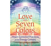 Love Has Seven Colors: Heart-Centered Practices for the Energy Centers