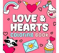 Love & Hearts Coloring Book: Cute and Simple Designs with Bold Lines For Easier Coloring (Suitable for Both Kids & Adults)